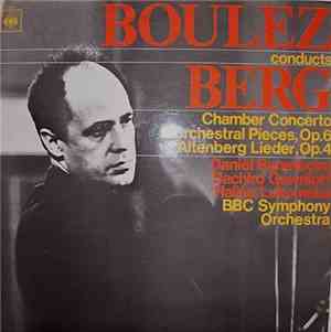 Boulez Conducts Berg - BBC Symphony Orchestra / Daniel Barenboim / Sachko Gawriloff / Halina Lukomska - Chamber Concerto / 3 Orchestral Pieces, Op.6 / Altenberg Lieder, Op.4