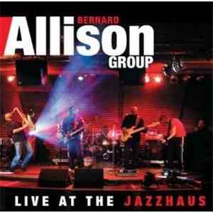 Bernard Allison Group - Live At The Jazzhaus